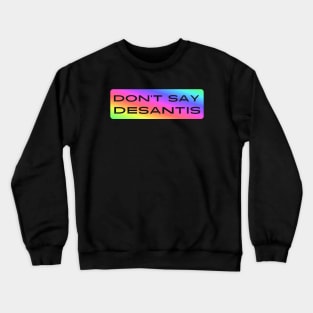 Don't Say DeSantis Crewneck Sweatshirt